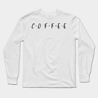 C-O-F-F-E-E Long Sleeve T-Shirt